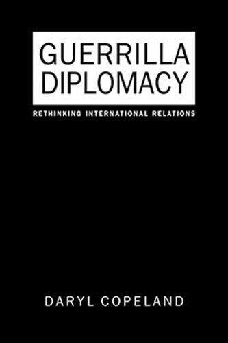 Guerrilla Diplomacy Rethinking International Relations Daryl Copeland