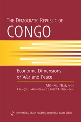 The Democratic Republic Of Congo Economic Dimensions Of War And Peace Michael Nest Francois Grignon Emizet F Kisangani