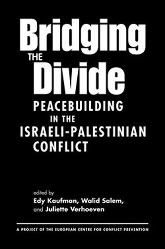 Bridging The Divide Peacebuilding In The Israelipalestinian Conflict Edy Kaufman Editor Walid Salem Editor Juliette Verhoeven Editor