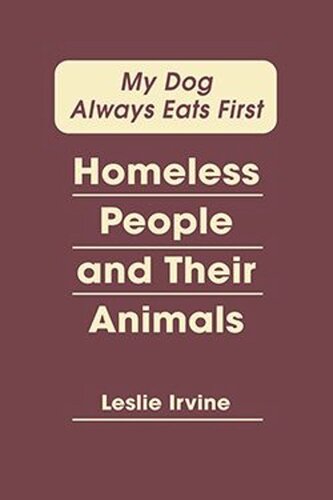 My Dog Always Eats First Homeless People And Their Animals Leslie Irvine