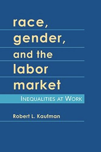 Race Gender And The Labor Market Inequalities At Work Robert L Kaufman