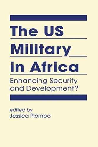 The Us Military In Africa Enhancing Security And Development Jessica Piombo