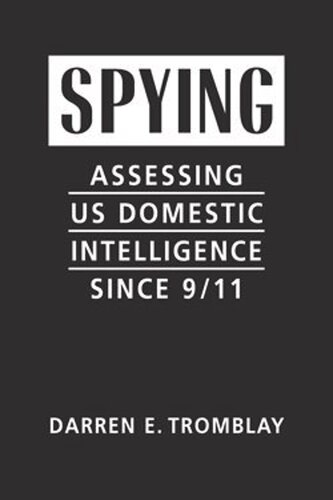 Spying Assessing Us Domestic Intelligence Since 911 Darren E Tromblay