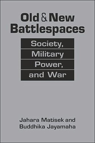 Old And New Battlespaces Society Military Power And War Jahara Matisek Buddhika Jayamaha