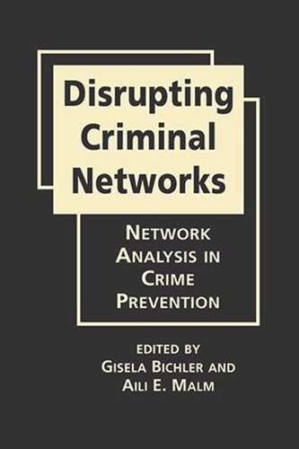 Disrupting Criminal Networks Network Analysis In Crime Prevention Gisela Bichler Editor Aili E Malm Editor