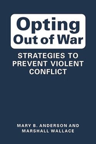 Opting Out Of War Strategies To Prevent Violent Conflict Mary B Anderson Marshall Wallace