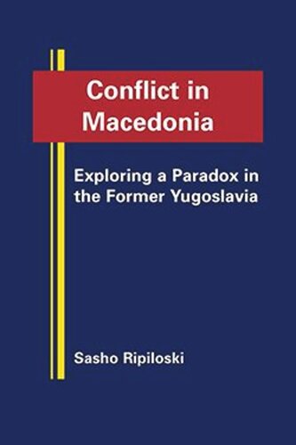 Conflict In Macedonia Exploring A Paradox In The Former Yugoslavia Sasho Ripiloski