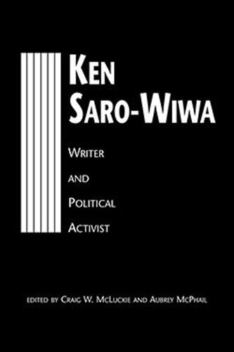 Ken Sarowiwa Writer And Political Activist Craig W Mcluckie Editor Aubrey Mcphail Editor