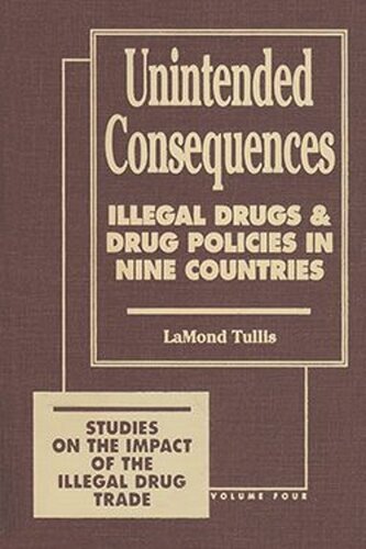 Unintended Consequences Illegal Drugs And Drug Policies In Nine Countries Lamond Tullis