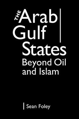 The Arab Gulf States Beyond Oil And Islam Sean Foley