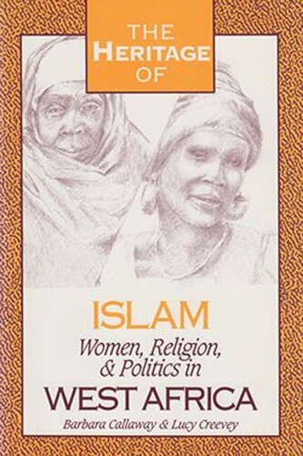 The Heritage Of Islam Women Religion And Politics In West Africa Barbara Callaway Lucy Creevey