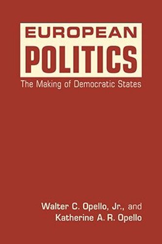 European Politics The Making Of Democratic States Walter C Jr Opello Katherine Ar Opello