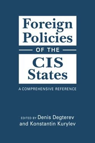 Foreign Policies Of The Cis States A Comprehensive Reference Denis Degterev Editor Konstantin Kurylev Editor