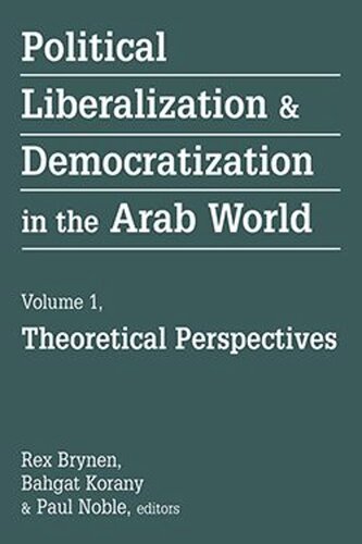 Political Liberalization And Democratization In The Arab World Theoretical Perspectives Rex Brynen Editor Bahgat Korany Editor Paul Noble Editor