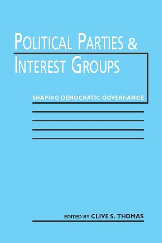 Political Parties And Interest Groups Shaping Democratic Governance Clive S Thomas Editor