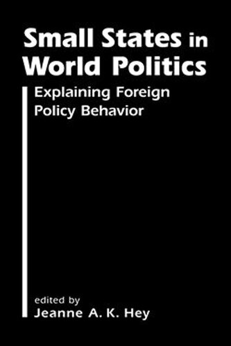 Small States In World Politics Explaining Foreign Policy Behavior Jeanne Ak Hey Editor