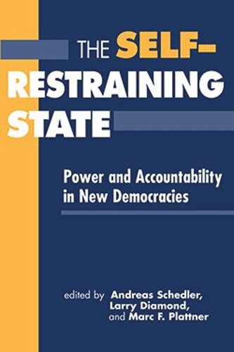 The Selfrestraining State Power And Accountability In New Democracies Andreas Schedler Editor Larry Diamond Editor Marc F Plattner Editor