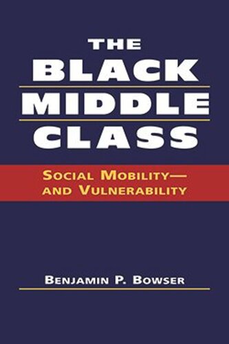 The Black Middle Class Social Mobilityand Vulnerability Benjamin P Bowser