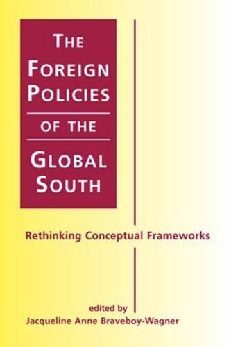 The Foreign Policies Of The Global South Rethinking Conceptual Frameworks Jacqueline Ann Braveboywagner Editor