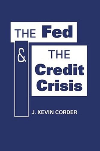 The Fed And The Credit Crisis J Kevin Corder