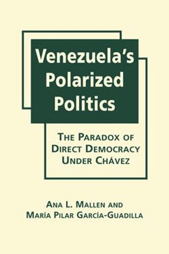 Venezuelas Polarized Politics The Paradox Of Direct Democracy Under Chavez Ana L Mallen Mara Pilar Garcaguadilla