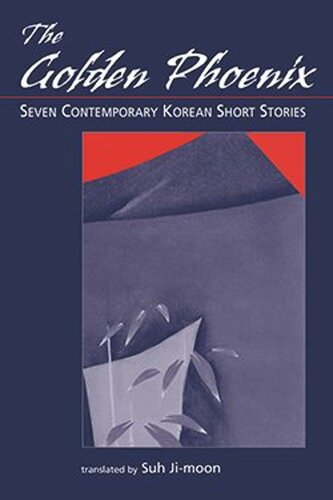 The Golden Phoenix Seven Contemporary Korean Short Stories Jimoon Suh Editor Jimoon Suh Editor