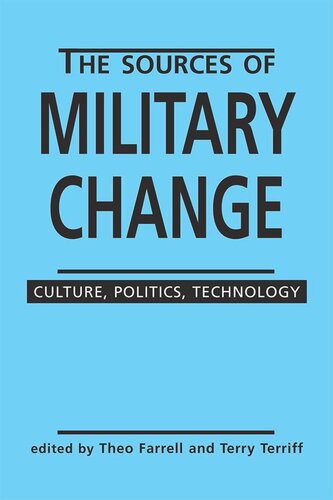 The Sources Of Military Change Culture Politics Technology Theo Farrell Editor Terry Terriff Editor