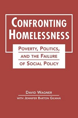 Confronting Homelessness Poverty Politics And The Failure Of Social Policy David Wagner Jennifer Barton Gilman