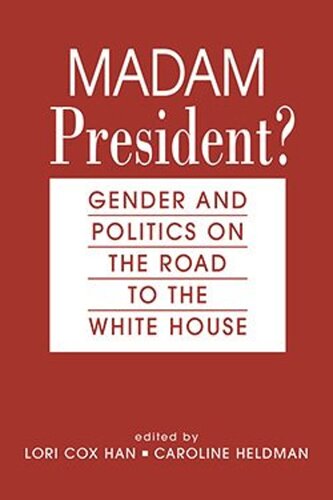 Madam President Gender And Politics On The Road To The White House Lori Cox Han Editor Caroline Heldman Editor