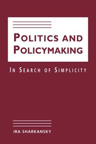 Politics And Policymaking In Search Of Simplicity Ira Sharkansky