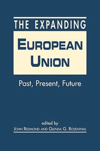 The Expanding European Union Past Present Future John Redmond Editor Glenda G Rosenthal Editor
