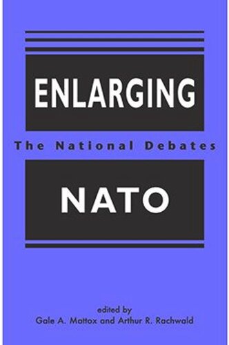 Enlarging Nato The National Debates Gale A Mattox Editor