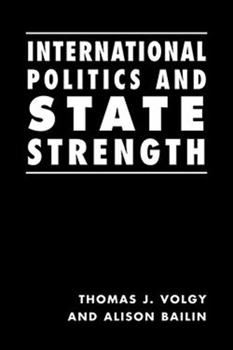 International Politics And State Strength Thomas J Volgy Alison Bailin