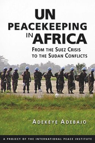 Un Peacekeeping In Africa From The Suez Crisis To The Sudan Conflicts Adekeye Adebajo