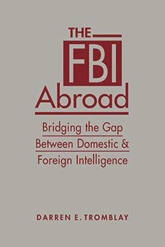 The Fbi Abroad Bridging The Gap Between Foreign And Domestic Intelligence Darren E Tromblay