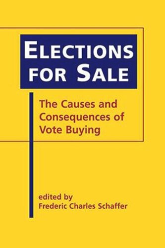 Elections For Sale The Causes And Consequences Of Vote Buying Frederic Charles Schaffer Editor