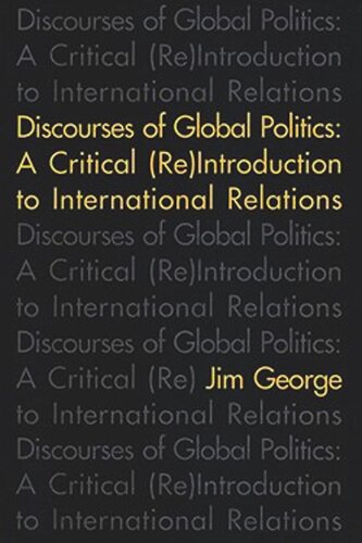 Discourses Of Global Politics A Critical Reintroduction To International Relations Jim George