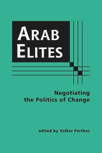 Arab Elites Negotiating The Politics Of Change Volker Perthes Editor