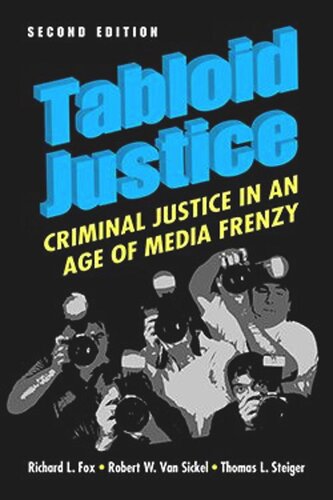 Tabloid Justice Criminal Justice In An Age Of Media Frenzy Richard L Fox Robert W Van Sickel Thomas L Steiger