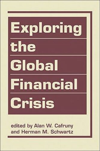 Exploring The Global Financial Crisis Alan W Cafruny Editor Herman M Schwartz Editor