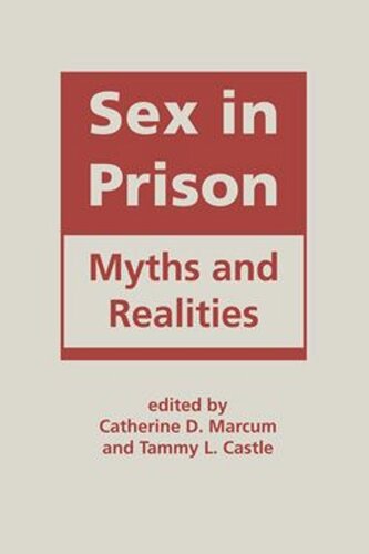 Sex In Prison Myths And Realities Catherine D Marcum Editor Tammy L Castle Editor