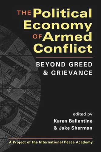 The Political Economy Of Armed Conflict Beyond Greed And Grievance Karen Ballentine Editor Jake Sherman Editor