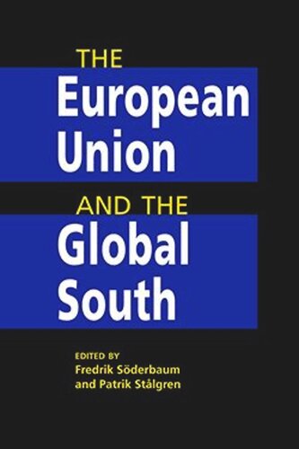The European Union And The Global South Fredrik Sderbaum Editor Patrik Stlgren Editor