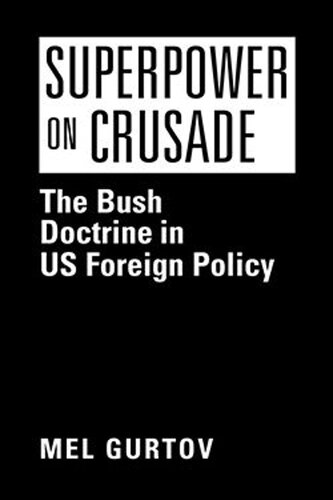 Superpower On Crusade The Bush Doctrine In Us Foreign Policy Mel Gurtov