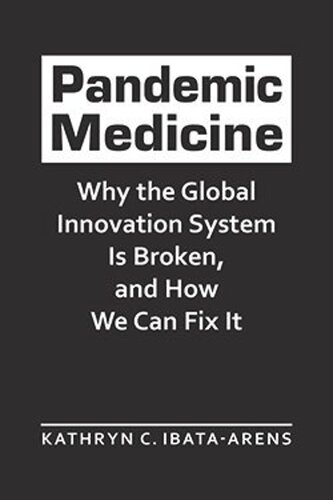 Pandemic Medicine Why The Global Innovation System Is Broken And How We Can Fix It Kathryn C Ibataarens