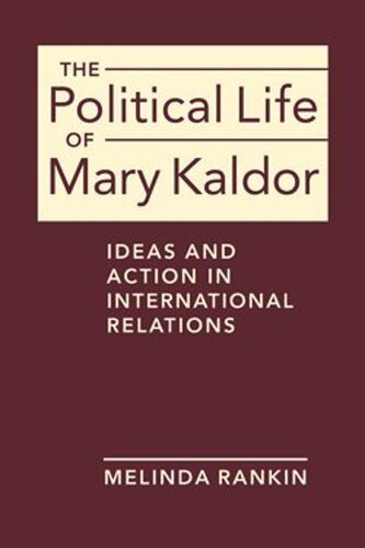 The Political Life Of Mary Kaldor Ideas And Action In International Relations Melinda Rankin
