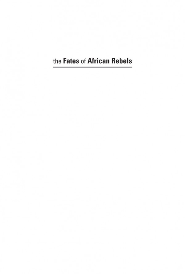 The Fates Of African Rebels Victory Defeat And The Politics Of Civil War Christopher Day