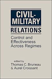 Civilmilitary Relations Control And Effectiveness Across Regimes Thomas C Bruneau Editor Aurel Croissant Editor