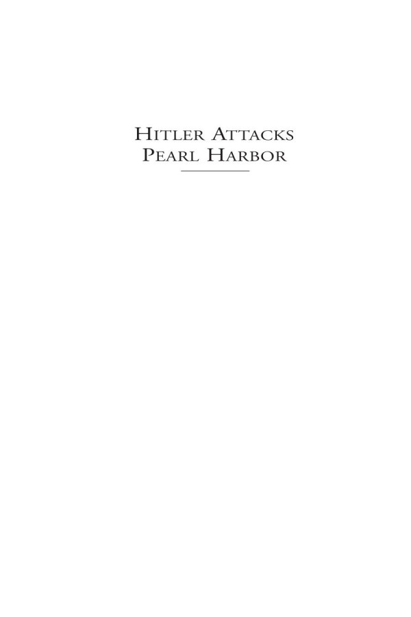 Hitler Attacks Pearl Harbor Why The United States Declared War On Germany Richard F Hill