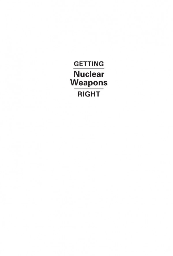 Getting Nuclear Weapons Right Managing Danger And Avoiding Disaster Stephen J Cimbala